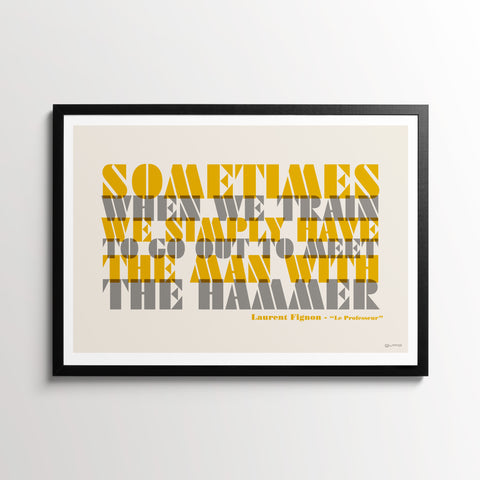 Cycling Quotes Art, "Sometimes when we train we simply have to go out to meet the man with the hammer" Laurent Fignon poster, in a black frame