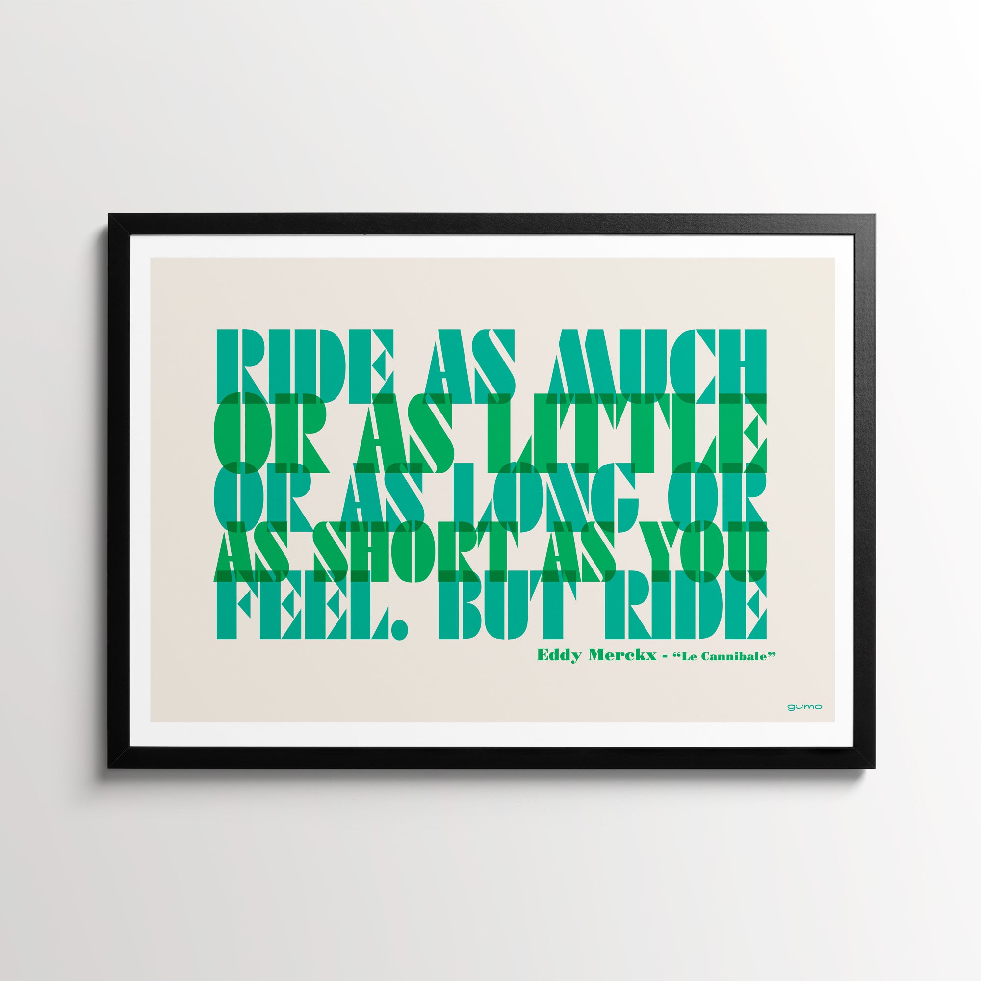 Eddy Merckx Cycling Quotes Print, "Ride as much or as little or as long or as short as you feel. But ride", with a  black frame